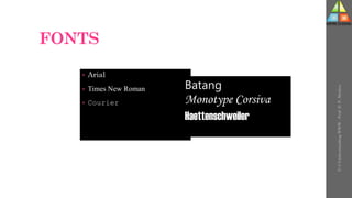 FONTS
• Arial
• Times New Roman
• Courier
Batang
Monotype Corsiva
Haettenschweiler
U-3
Understanding
WWW
-
Prof.
D.
P.
Mishra
 
