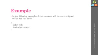 Example
• In the following example all <p> elements will be center-aligned,
with a red text color:
p {
color: red;
text-align: center;
}
U-3
Understanding
WWW
-
Prof.
D.
P.
Mishra
 