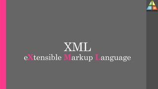 XML
eXtensible Markup Language
 