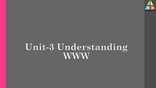 Unit-3 Understanding
WWW
 