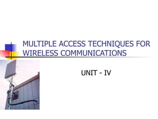 MULTIPLE ACCESS TECHNIQUES FOR WIRELESS COMMUNICATIONS  UNIT - IV 