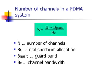 Number of channels in a FDMA system <ul><li>N … number of channels  </li></ul><ul><li>B t  … total spectrum allocation </l...