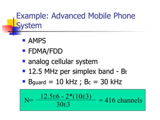 Example: Advanced Mobile Phone System <ul><li>AMPS </li></ul><ul><li>FDMA/FDD </li></ul><ul><li>analog cellular system </l...