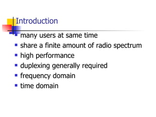 Introduction <ul><li>many users at same time </li></ul><ul><li>share a finite amount of radio spectrum </li></ul><ul><li>h...