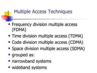 Multiple Access Techniques <ul><li>Frequency division multiple access (FDMA) </li></ul><ul><li>Time division multiple acce...