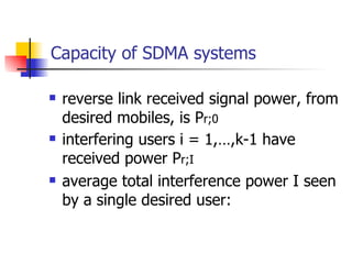 Capacity of SDMA systems <ul><li>reverse link received signal power, from desired mobiles, is P r;0  </li></ul><ul><li>int...