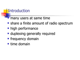 Introduction many users at same time share a finite amount of radio spectrum high performance duplexing generally required frequency domain time domain  