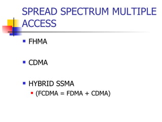 SPREAD SPECTRUM MULTIPLE ACCESS FHMA CDMA HYBRID SSMA  (FCDMA = FDMA + CDMA) 
