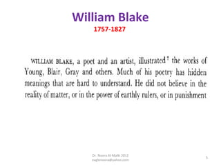 William Blake
    1757-1827




   Dr. Noora Al-Malki 2012
                             5
   eaglenoora@yahoo.com
 