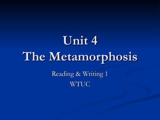 Unit 4 The Metamorphosis Reading & Writing 1 WTUC 