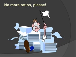 No more ratios, please!

 