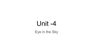 Unit -4
Eye in the Sky
 