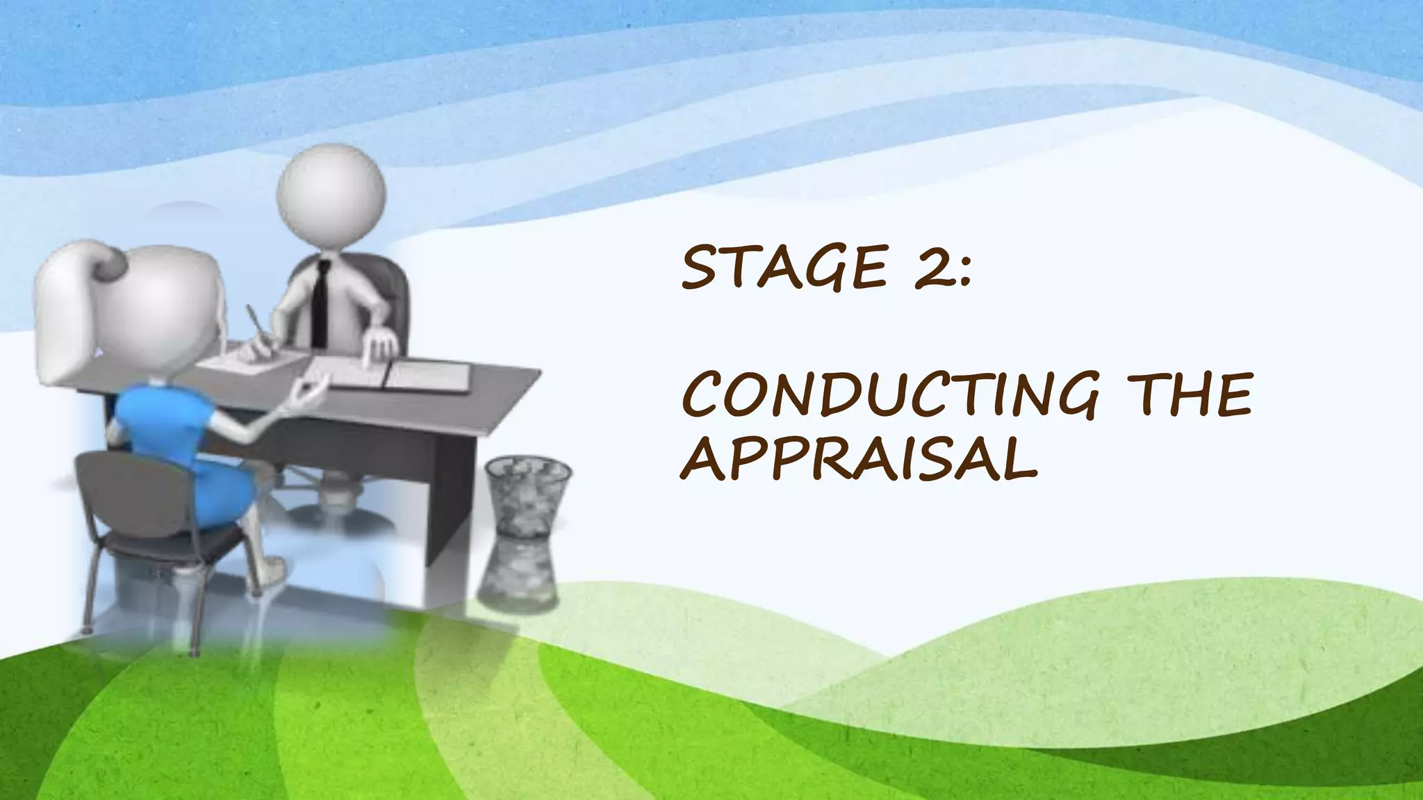 STAGE 2:
CONDUCTING THE
APPRAISAL
 