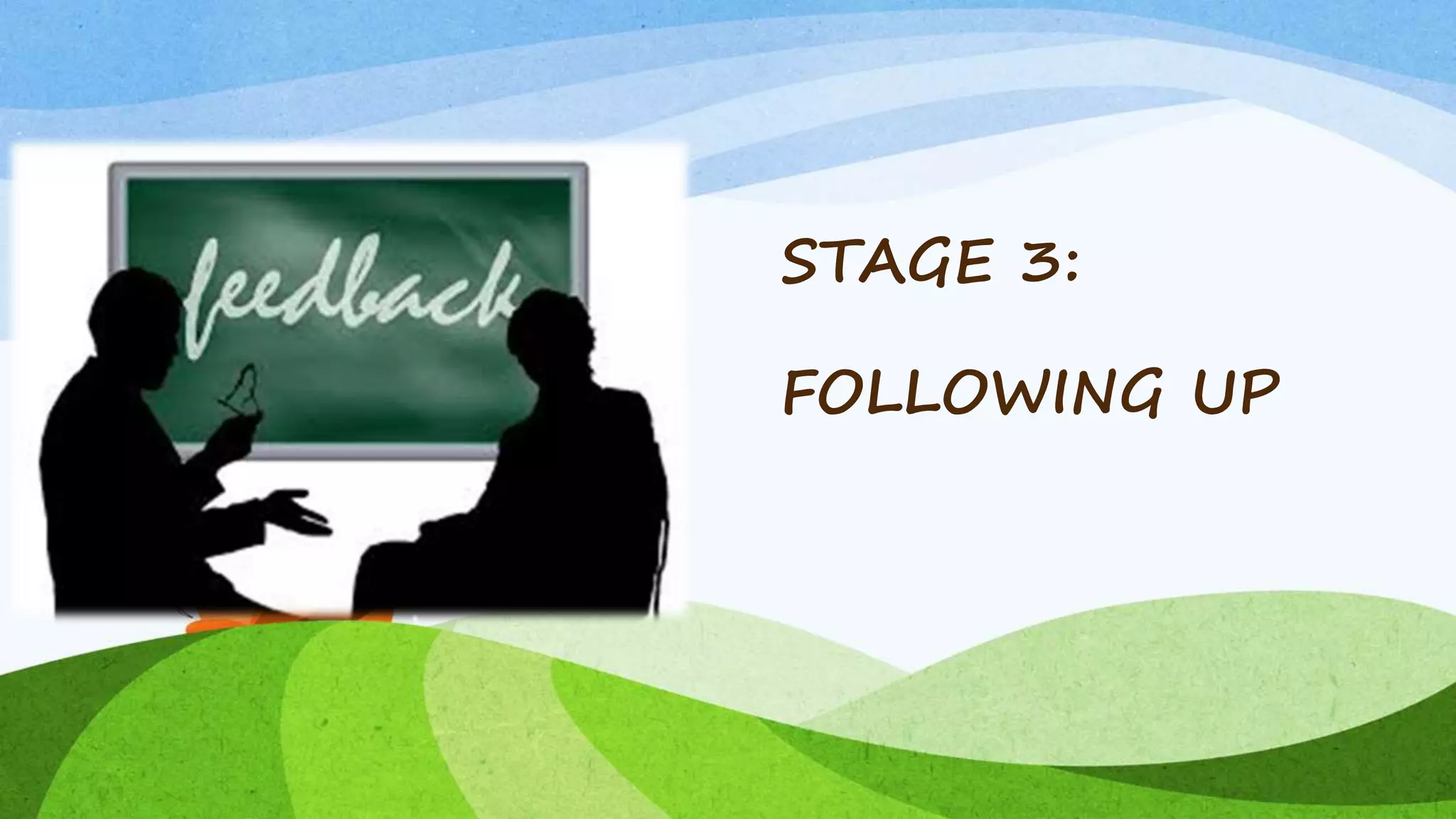 STAGE 3:
FOLLOWING UP
 