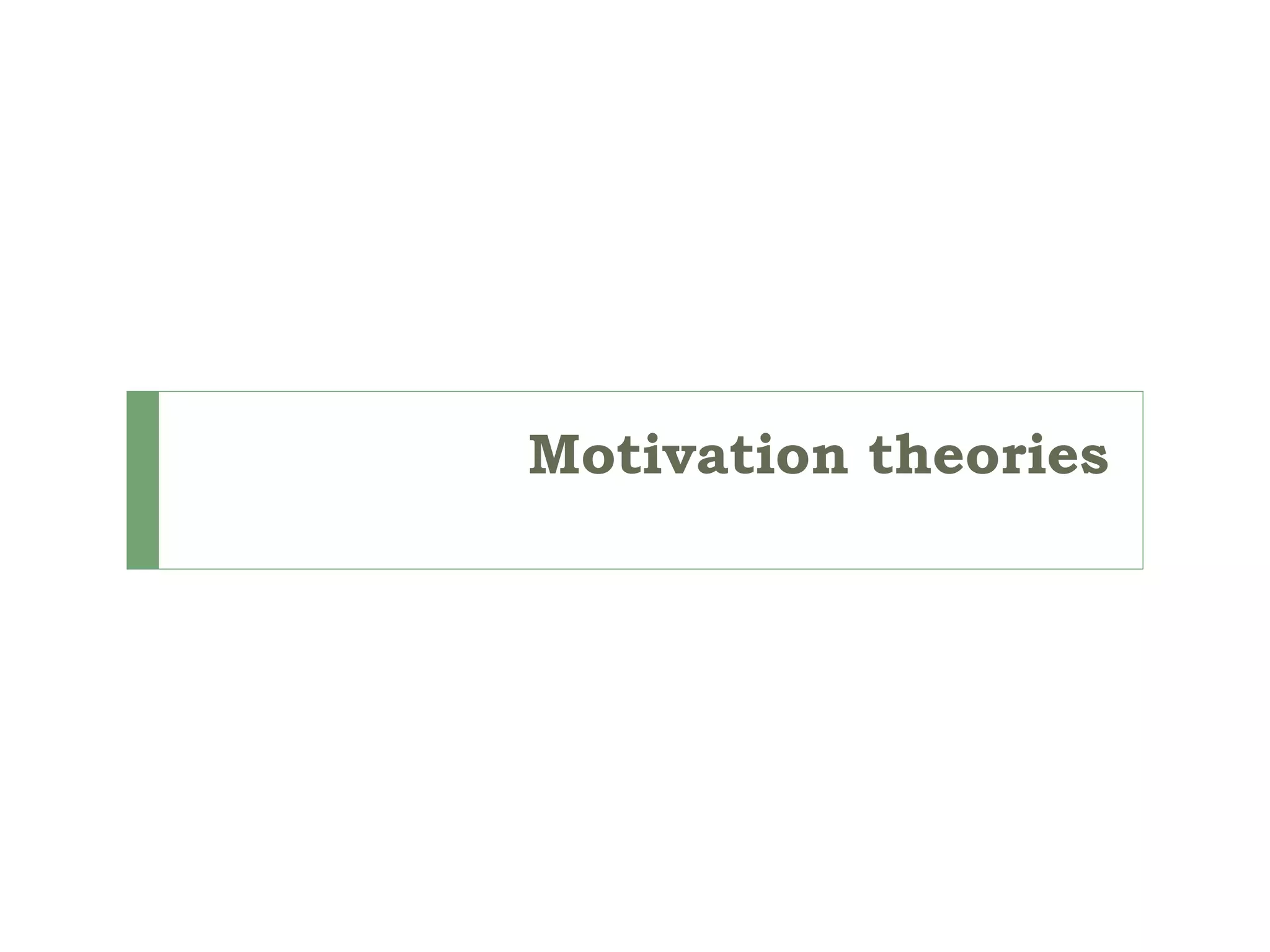 Motivation theories
 