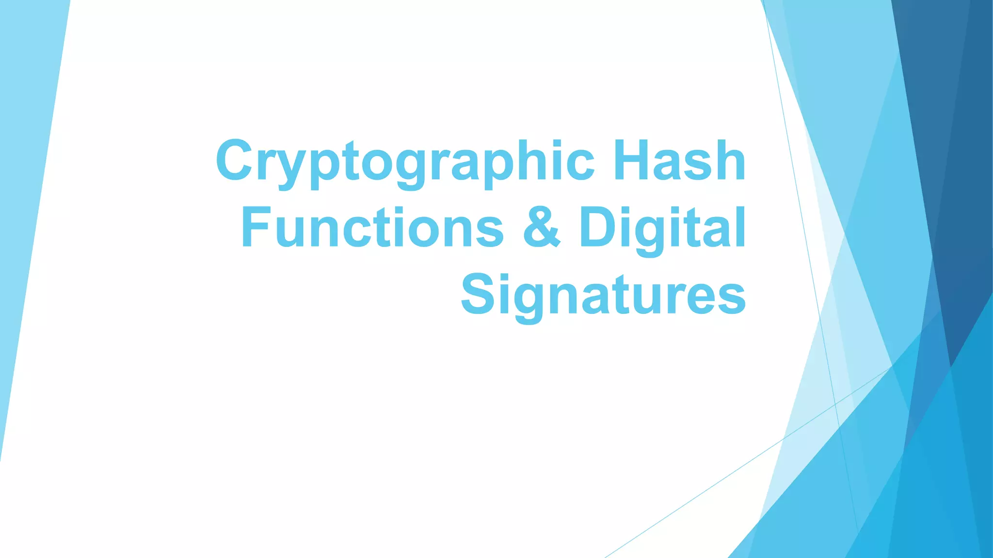 Cryptographic Hash
Functions & Digital
Signatures
 