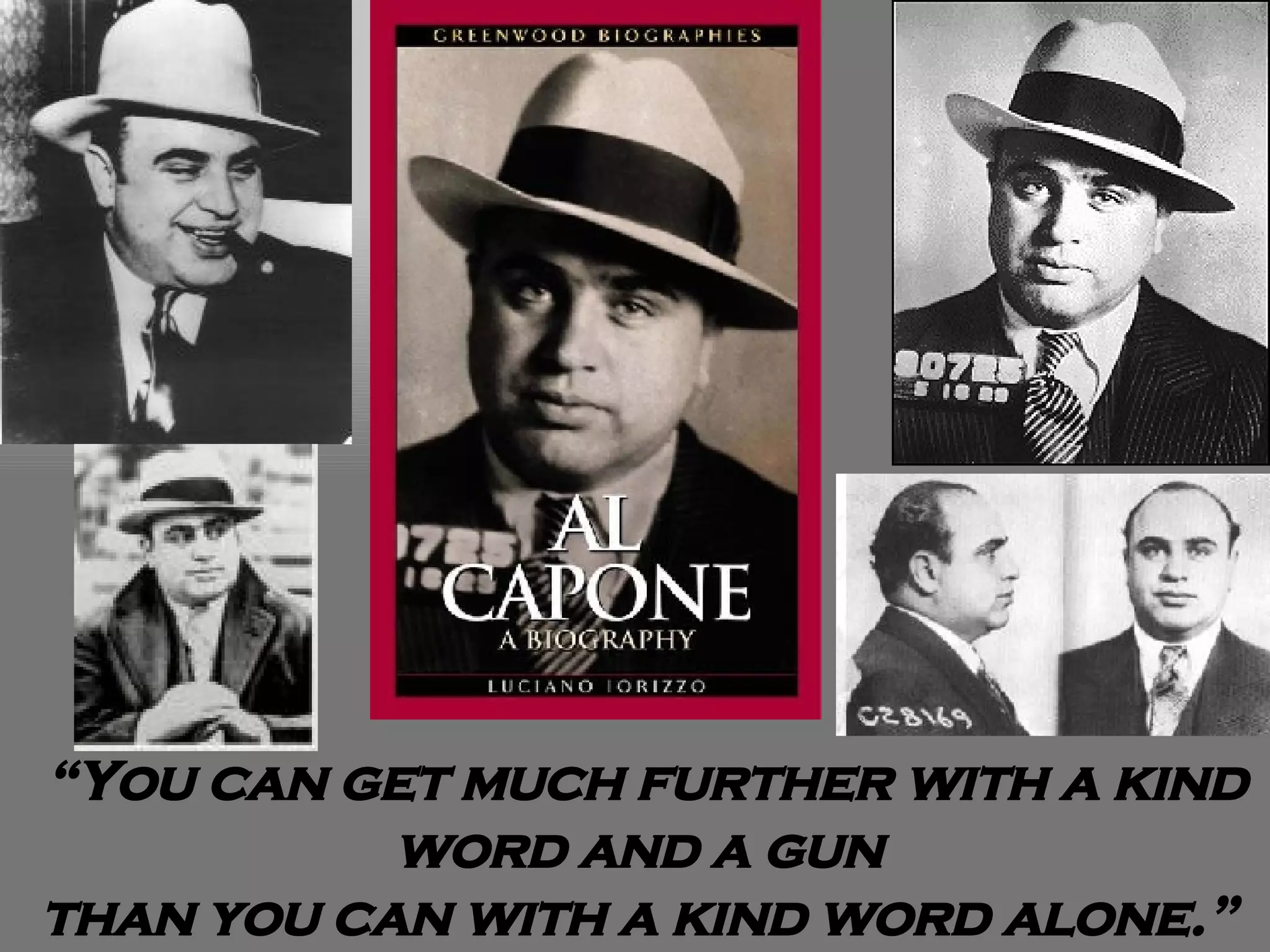 “ You can get much further with a kind word and a gun  than you can with a kind word alone.”   