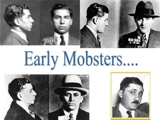 Early Mobsters.... 