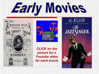 Early Movies CLICK on the picture for a Youtube video for each movie 
