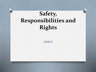 Safety,
Responsibilities and
Rights
Unit-4
 