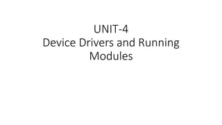UNIT-4
Device Drivers and Running
Modules
 