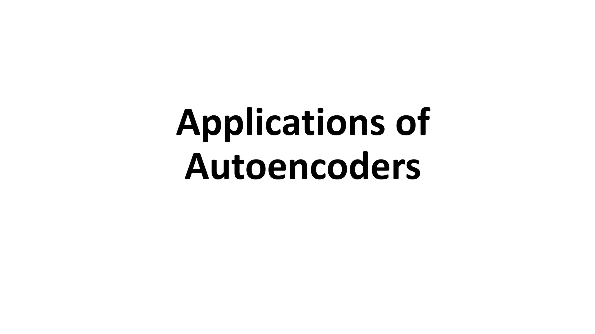 Applications of
Autoencoders
 
