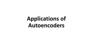 Applications of
Autoencoders
 