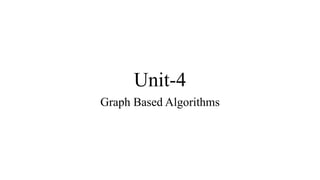 Unit-4
Graph Based Algorithms
 