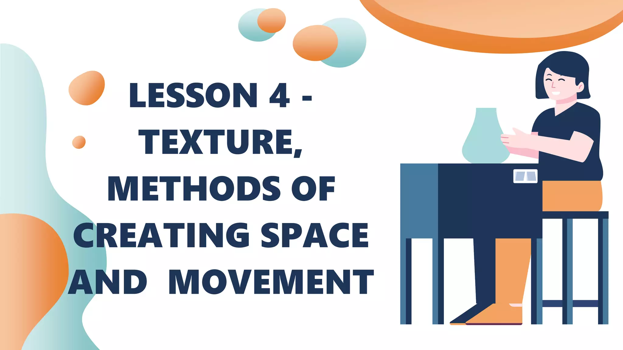 LESSON 4 -
TEXTURE,
METHODS OF
CREATING SPACE
AND MOVEMENT
 