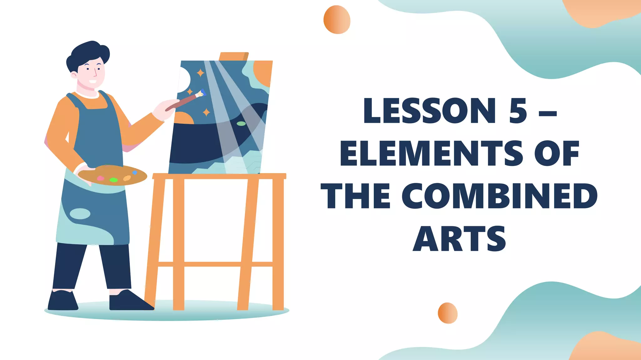 LESSON 5 –
ELEMENTS OF
THE COMBINED
ARTS
 