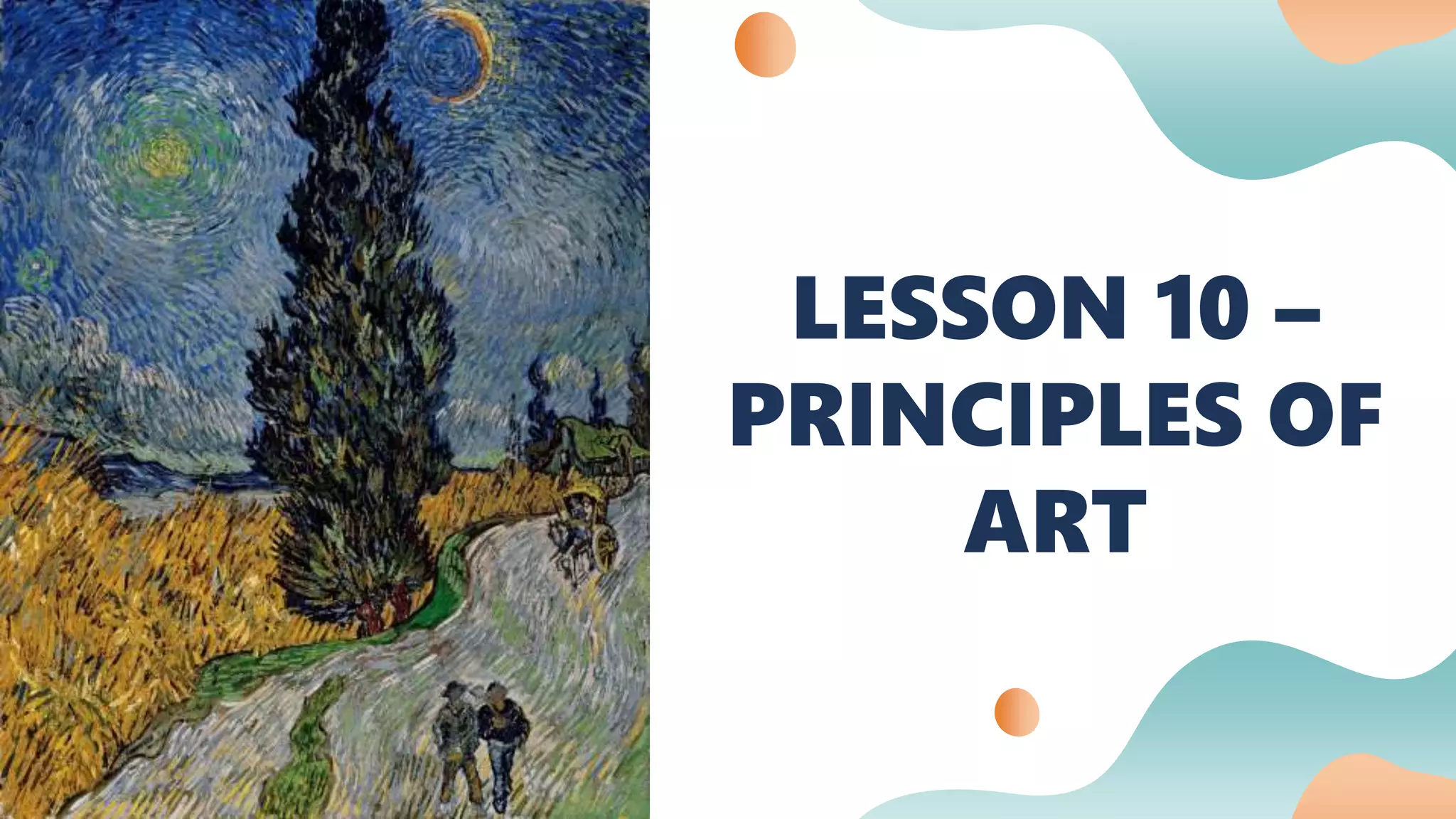LESSON 10 –
PRINCIPLES OF
ART
 