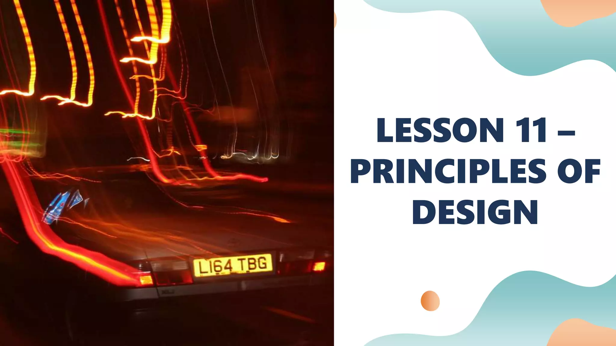 LESSON 11 –
PRINCIPLES OF
DESIGN
 