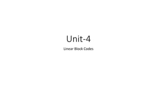 Unit-4
Linear Block Codes
 