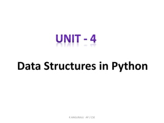 Data Structures in Python
K.ANGURAJU AP / CSE
 