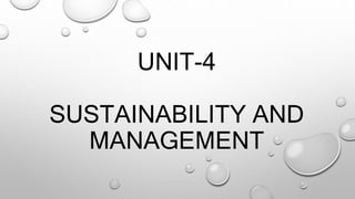 UNIT-4
SUSTAINABILITY AND
MANAGEMENT
 