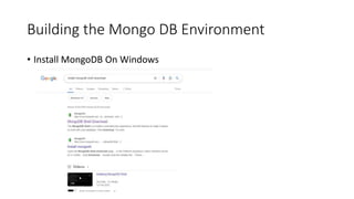 Building the Mongo DB Environment
• Install MongoDB On Windows
 