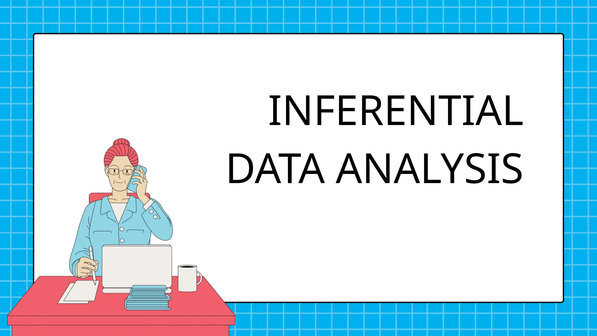 INFERENTIAL
DATA ANALYSIS
 