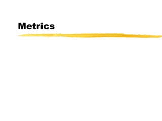 Metrics
 