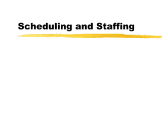 Scheduling and Staffing
 