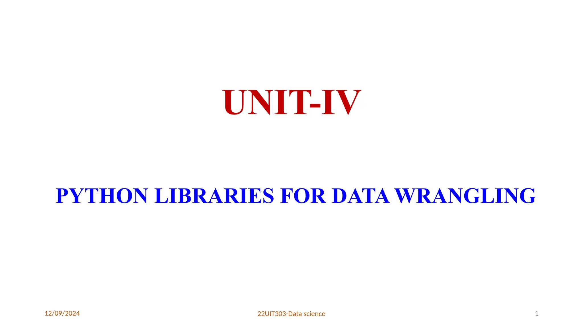 12/09/2024 22UIT303-Data science 1
UNIT-IV
PYTHON LIBRARIES FOR DATA WRANGLING
 