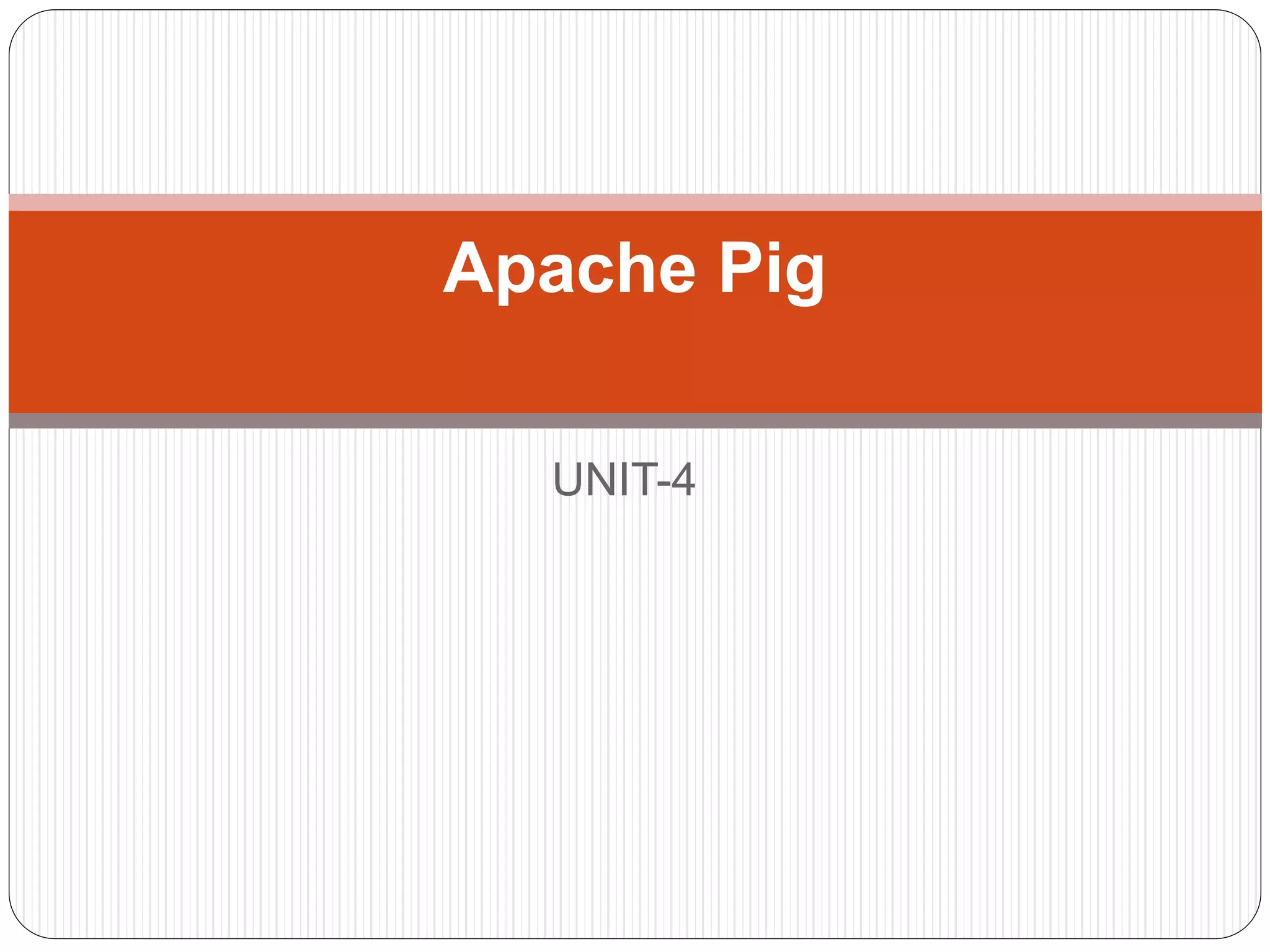 UNIT-4
Apache Pig
 