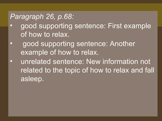 Paragraph 26, p.68:  good supporting sentence: First example of how to relax.  good supporting sentence: Another example of how to relax.  unrelated sentence: New information not related to the topic of how to relax and fall asleep.  