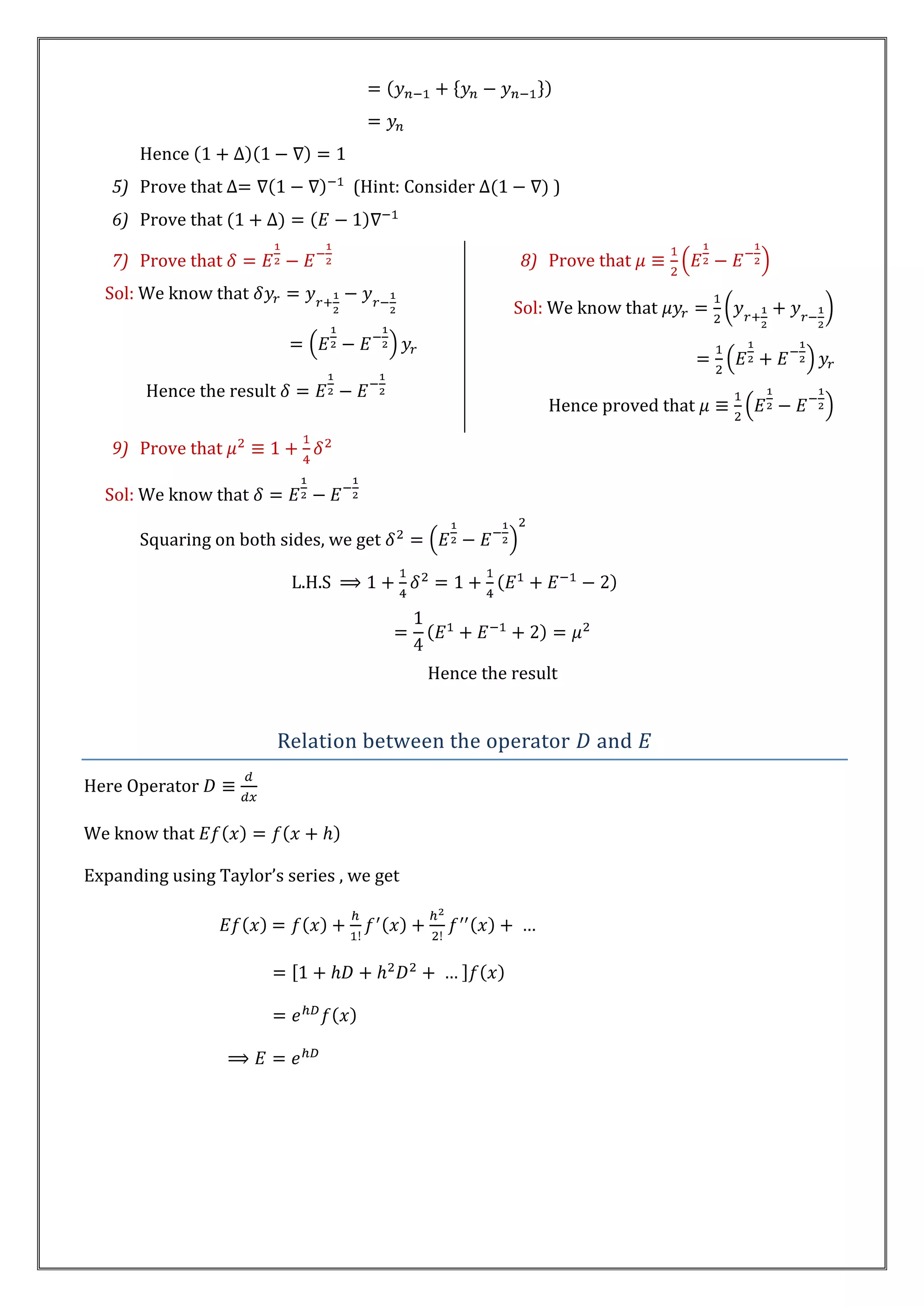 Hence
   5) Prove that                   (Hint: Consider         )
   6) Prove that

   7) Prove that                                       8) Prove that
  Sol: We know that
                                                      Sol: We know that



       Hence the result
                                                          Hence proved that

   9) Prove that

  Sol: We know that

       Squaring on both sides, we get

                           L.H.S



                                            Hence the result


                          Relation between the operator        and

Here Operator

We know that

Expanding using Taylor’s series , we get
 