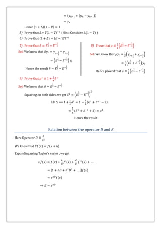 Hence
   5) Prove that                   (Hint: Consider         )
   6) Prove that

   7) Prove that                                       8) Prove that
  Sol: We know that
                                                      Sol: We know that



       Hence the result
                                                          Hence proved that

   9) Prove that

  Sol: We know that

       Squaring on both sides, we get

                           L.H.S



                                            Hence the result


                          Relation between the operator        and

Here Operator

We know that

Expanding using Taylor’s series , we get
 