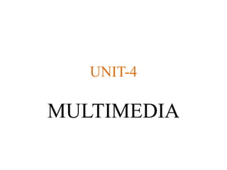 UNIT-4
MULTIMEDIA
 