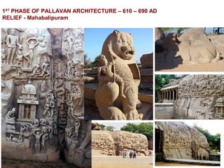 1ST
PHASE OF PALLAVAN ARCHITECTURE – 610 – 690 AD
RELIEF - Mahabalipuram
 