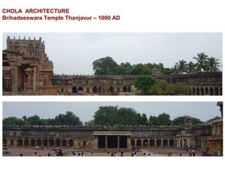CHOLA ARCHITECTURE
Brihadeeswara Temple Thanjavur – 1000 AD
 