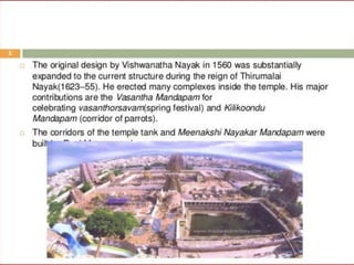2.  Pillars or Colonnades in the interiors
Moderate ht. of 12’ 
Presence of a 1000 pillared hall eg. At Madurai
4 kinds of pillars –
1.Square moulded patterned -simplest one enlarged to a square pier normally with radiating 
brackets
2.Rampant dragon -Most common type 1000 pillared hall
Superstructures are cleverly composed above the dragon pillars
Gryphon bracket, capital or beam
3.Deity
4.Portrait of the donor or family
•The third and fourth are similar, bigger than life size and attached  to the shafts
•No structural significance, held by attachments to the shaft
•Some cases provide additive support as seen at Meenakshi  Temple Madurai.
•Couching dragons and foliated brackets predominate
NAYAK  ARCHITECTURE – 1600 AD onwards
Evolution of the Temple- Complexity in Plan due to Complexity in Ritual
 