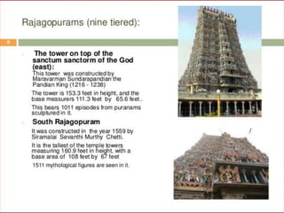 NAYAK  ARCHITECTURE – 1600 AD onwards
MEENAKSHI   SUNDARESWAR   TEMPLE – MADURAI 
The Sanctum Sanctorum – Shiva:
•The shrine consists of 3 components 
•Assembly hall
•Vestibule
•Cella
•The cella is surmounted by a shikhara which penetrates through 
the flat roof seen from outside rising like a golden crown
•The courts, corridors, halls making up the enclosures have 
colonnades of pillars arranged in long lines or groups forming 
diverse vistas in all directions
Sanctuary of Meenakshi:
•The other sanctuary of the temple is dedicated to Meenakshi – 
fish eyed
•Enclosure on the S side of the temple at the rear 
•Half size reproduction having one compartment within the other 
•225’ x 150’ entered by 2 Gopurams the one on the W being 
larger then the E
•Rising above the flat roof is the cupola
 