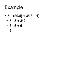 Example 5 – (20/4) + 3*(3 – 1) = 5 - 5 + 3*2 = 5 - 5 + 6 = 6 